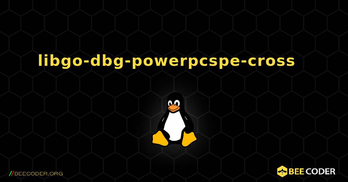 libgo-dbg-powerpcspe-cross  እንዴት እንደሚጫን. Linux