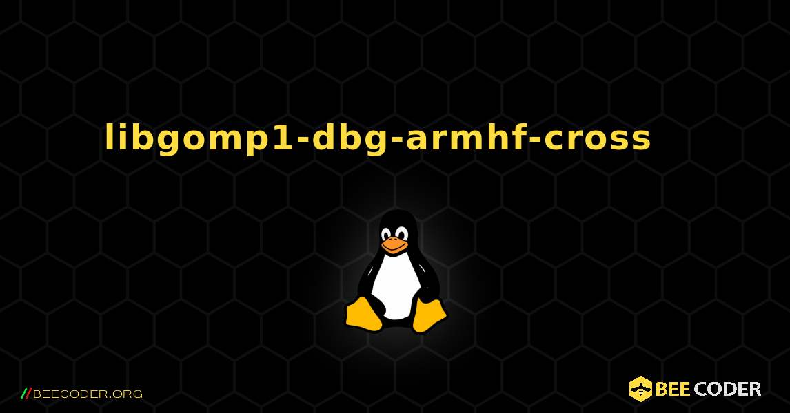 libgomp1-dbg-armhf-cross  እንዴት እንደሚጫን. Linux