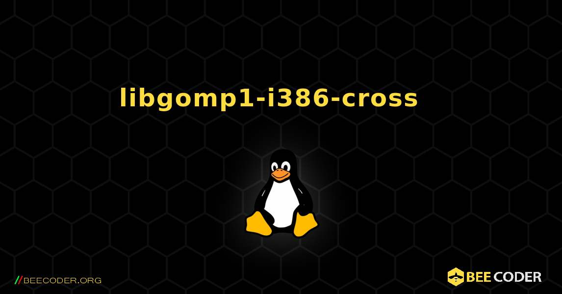 libgomp1-i386-cross  እንዴት እንደሚጫን. Linux