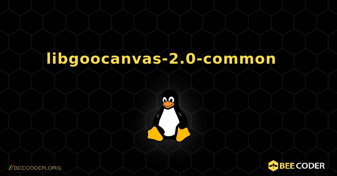 libgoocanvas-2.0-common  እንዴት እንደሚጫን. Linux