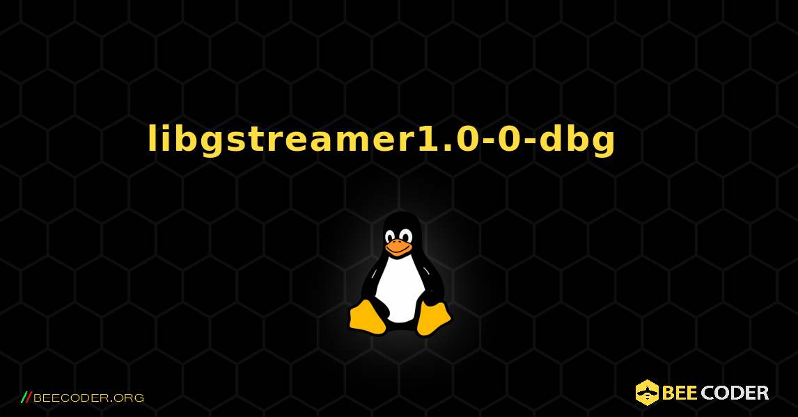 libgstreamer1.0-0-dbg  እንዴት እንደሚጫን. Linux