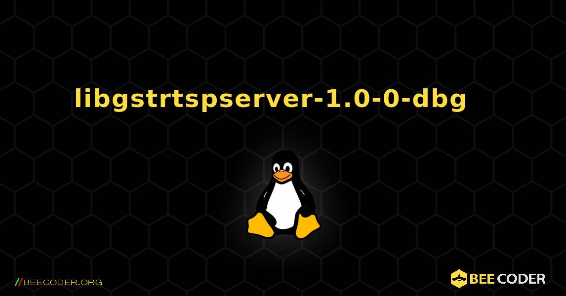libgstrtspserver-1.0-0-dbg  እንዴት እንደሚጫን. Linux