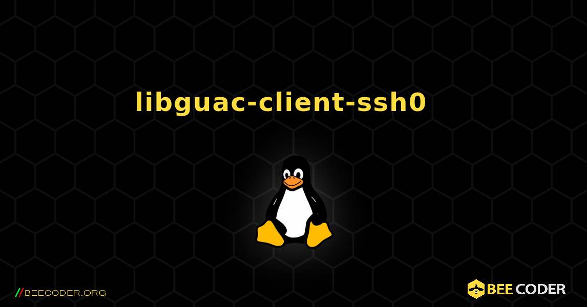 libguac-client-ssh0  እንዴት እንደሚጫን. Linux