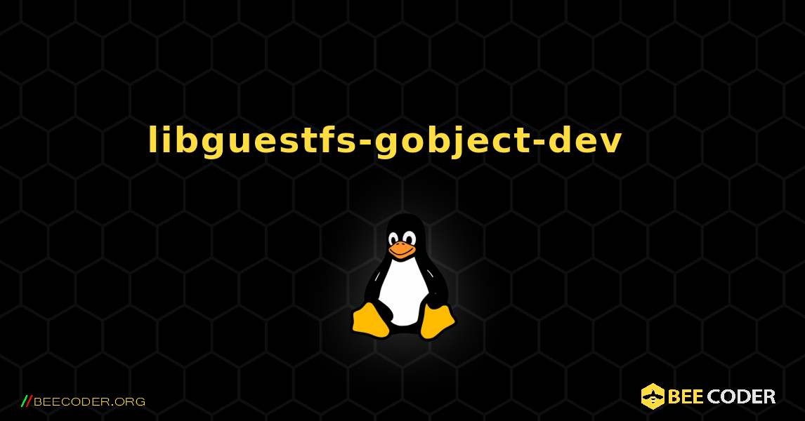 libguestfs-gobject-dev  እንዴት እንደሚጫን. Linux