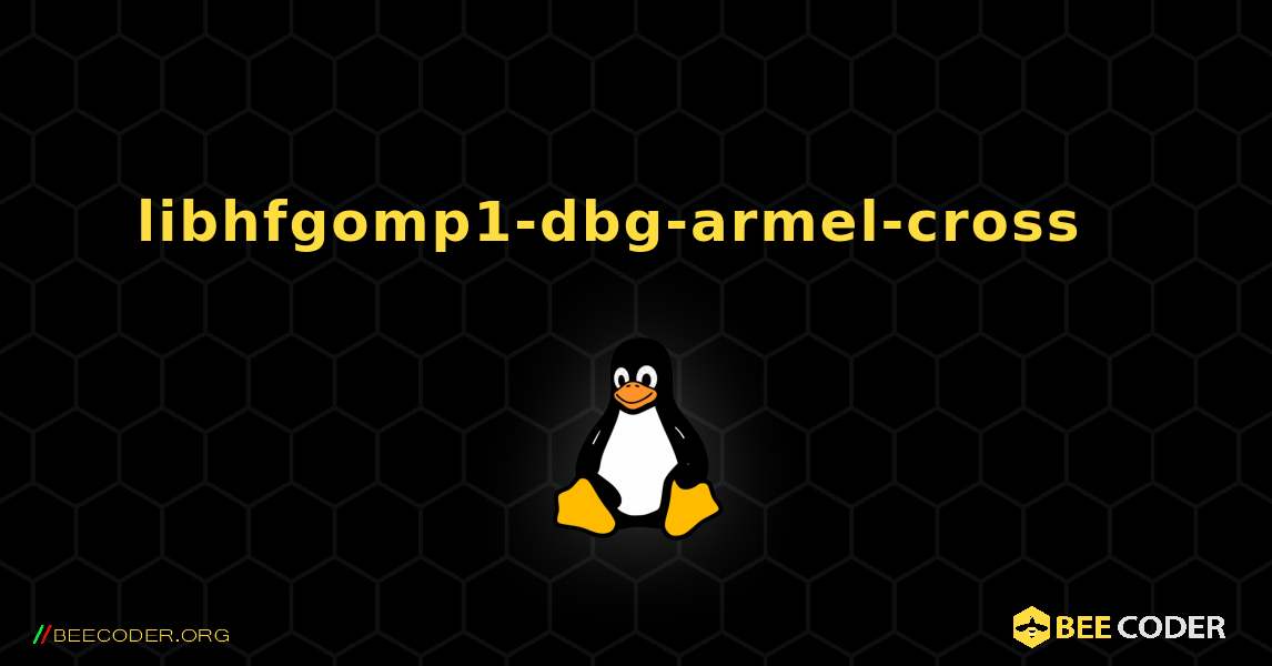 libhfgomp1-dbg-armel-cross  እንዴት እንደሚጫን. Linux