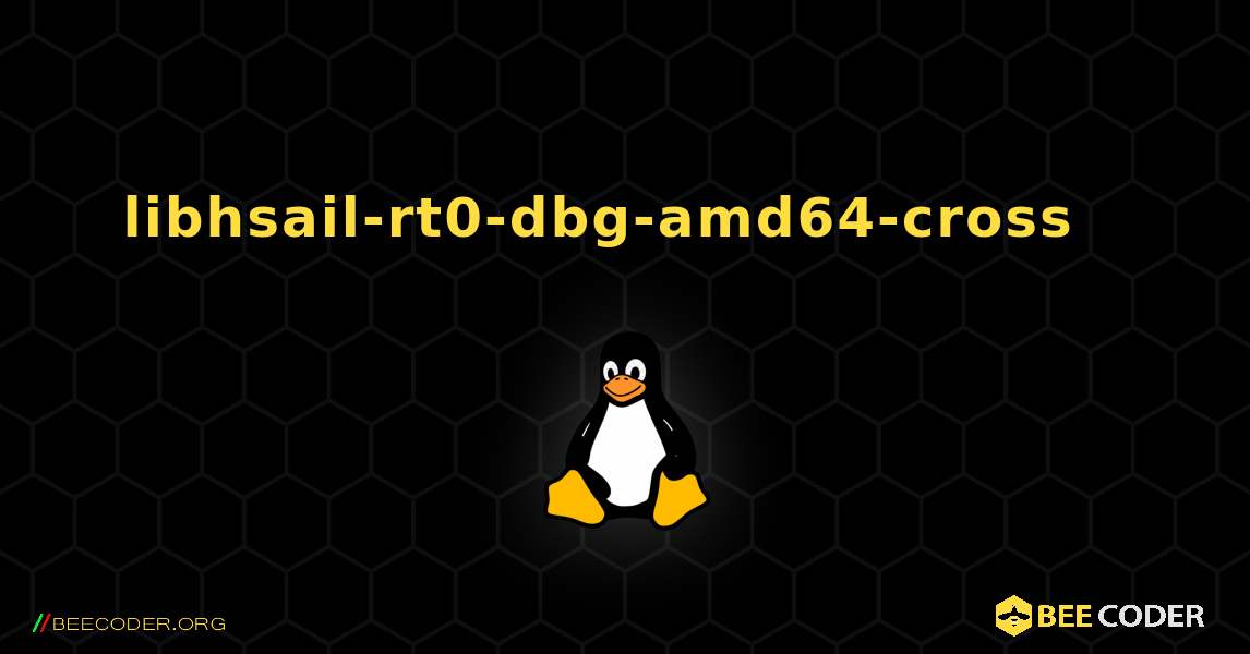 libhsail-rt0-dbg-amd64-cross  እንዴት እንደሚጫን. Linux