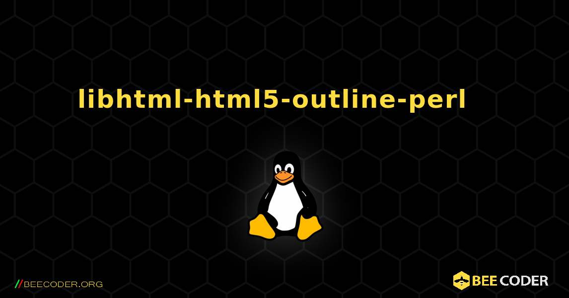 libhtml-html5-outline-perl  እንዴት እንደሚጫን. Linux