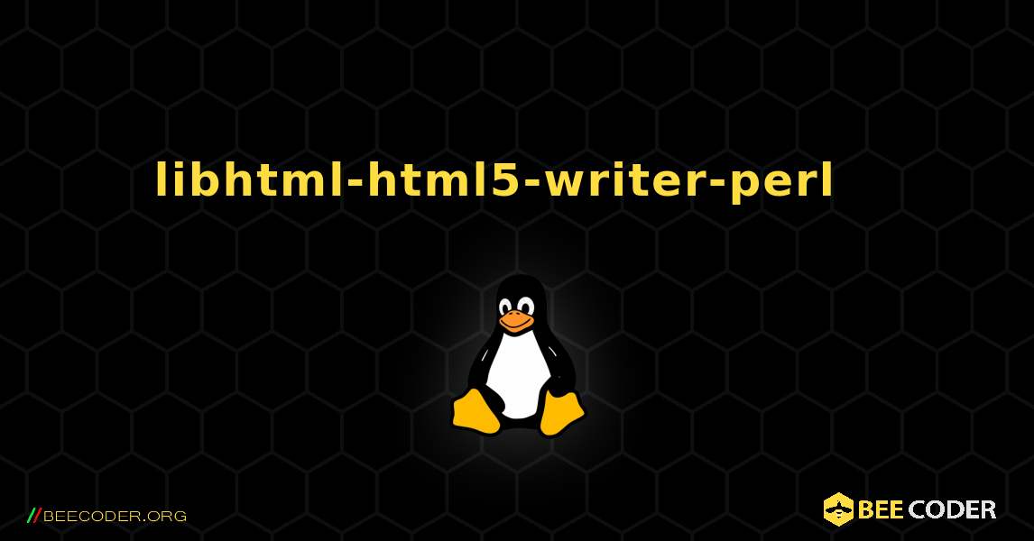 libhtml-html5-writer-perl  እንዴት እንደሚጫን. Linux