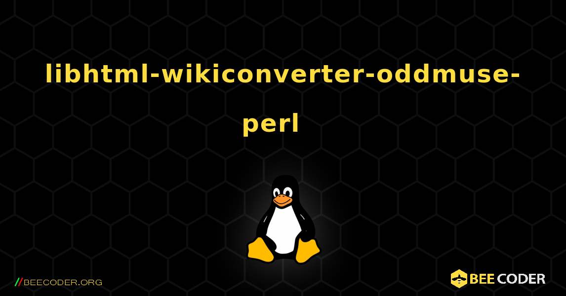 libhtml-wikiconverter-oddmuse-perl  እንዴት እንደሚጫን. Linux