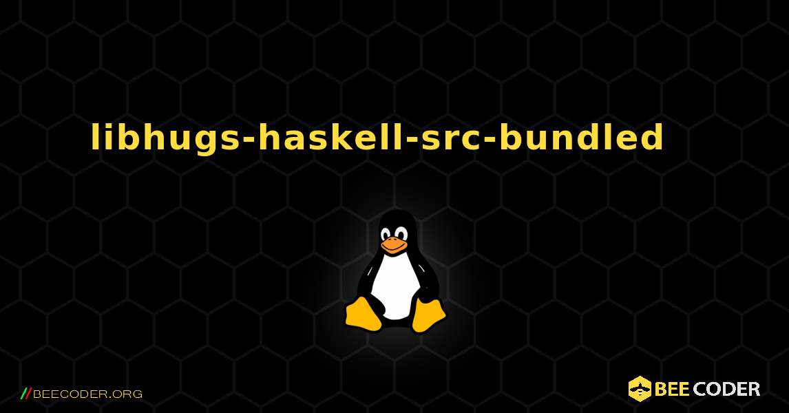 libhugs-haskell-src-bundled  እንዴት እንደሚጫን. Linux