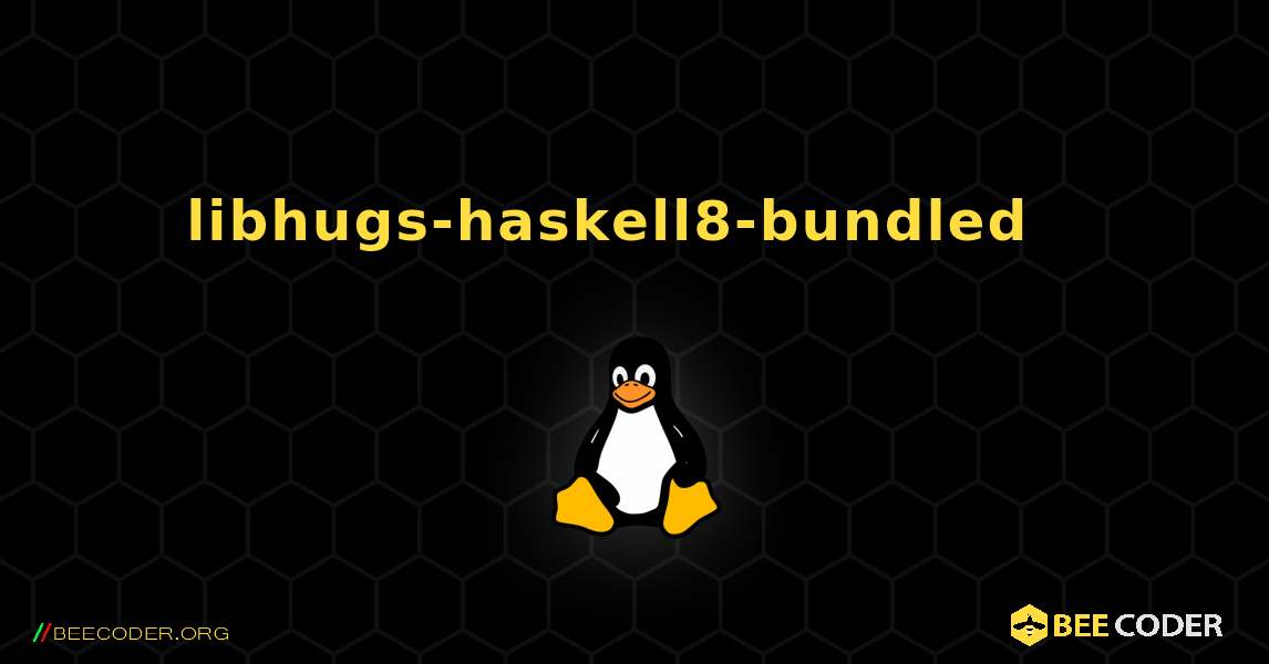 libhugs-haskell8-bundled  እንዴት እንደሚጫን. Linux