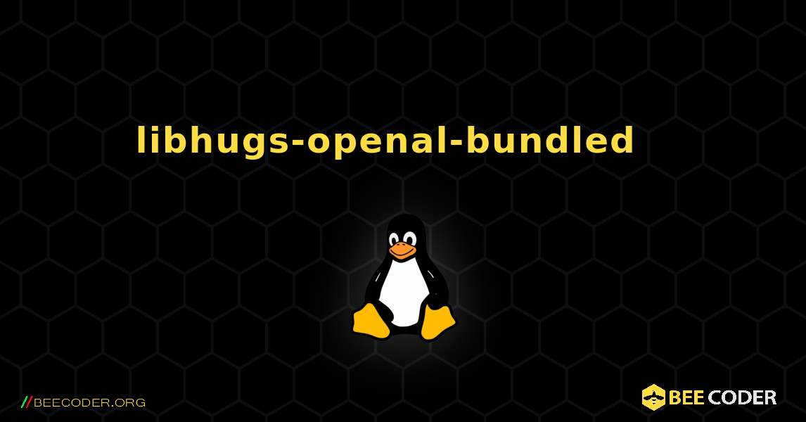 libhugs-openal-bundled  እንዴት እንደሚጫን. Linux