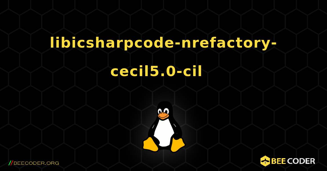 libicsharpcode-nrefactory-cecil5.0-cil  እንዴት እንደሚጫን. Linux