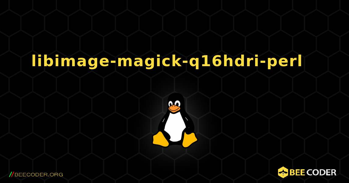 libimage-magick-q16hdri-perl  እንዴት እንደሚጫን. Linux