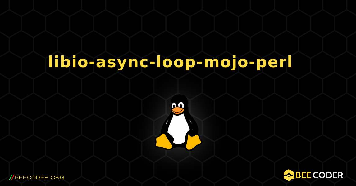 libio-async-loop-mojo-perl  እንዴት እንደሚጫን. Linux