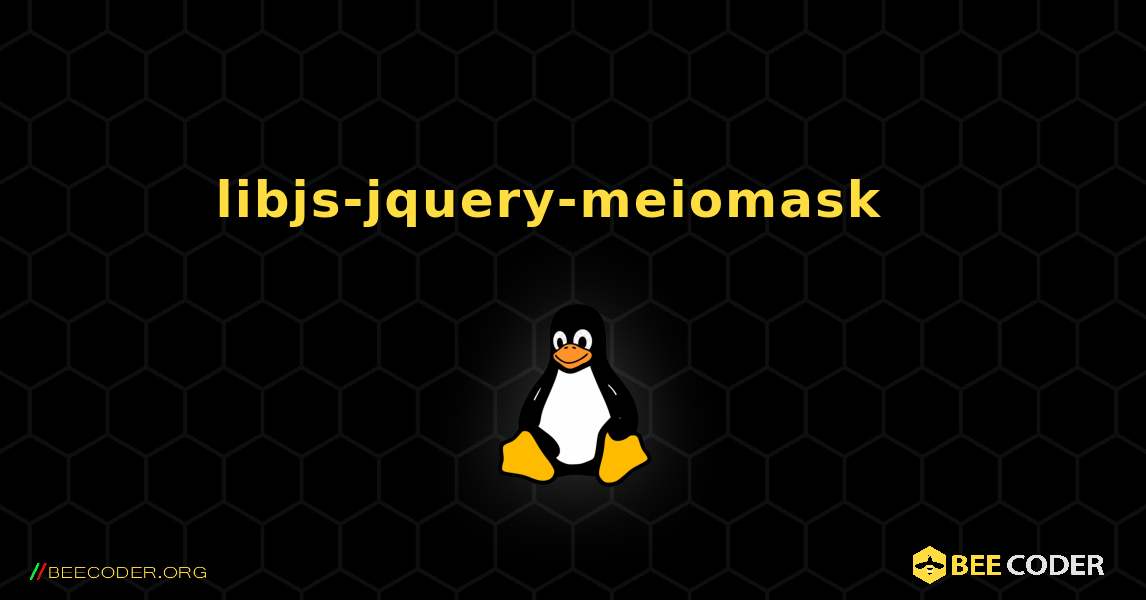 libjs-jquery-meiomask  እንዴት እንደሚጫን. Linux