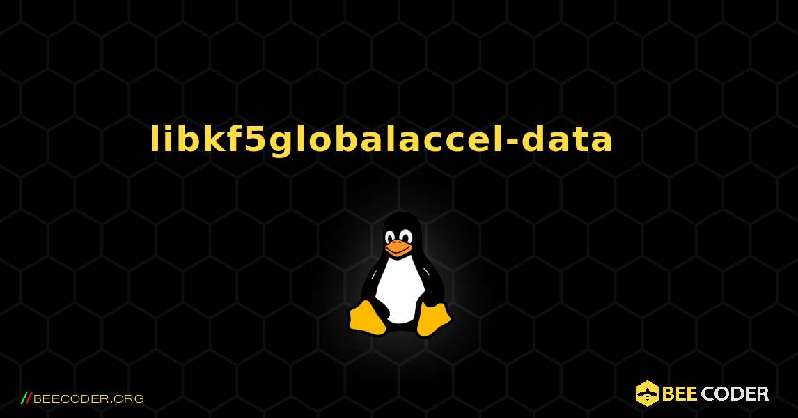 libkf5globalaccel-data  እንዴት እንደሚጫን. Linux