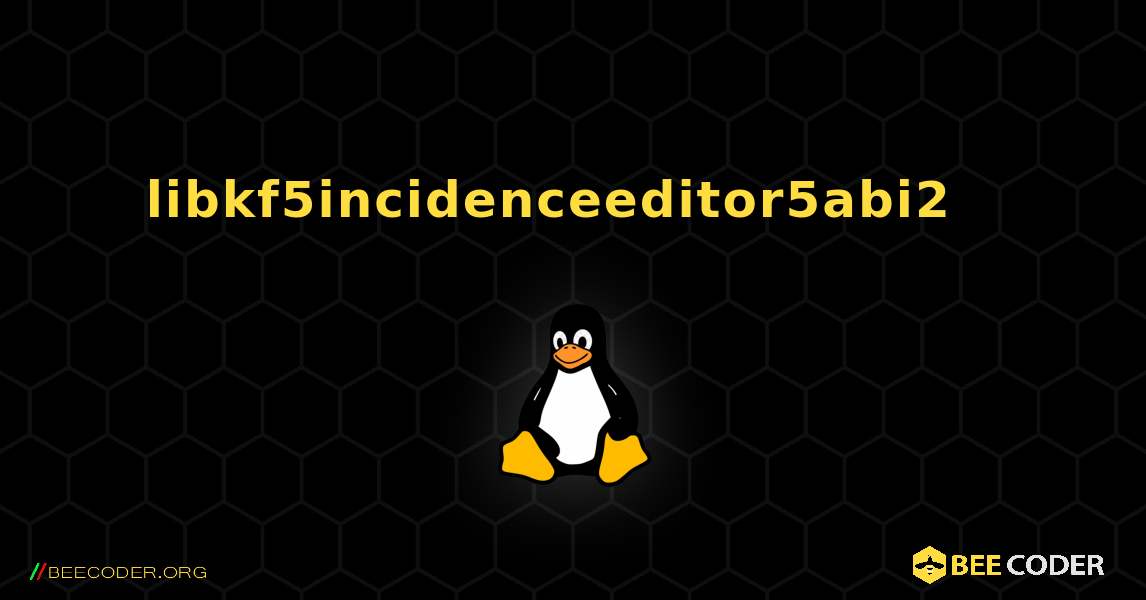 libkf5incidenceeditor5abi2  እንዴት እንደሚጫን. Linux