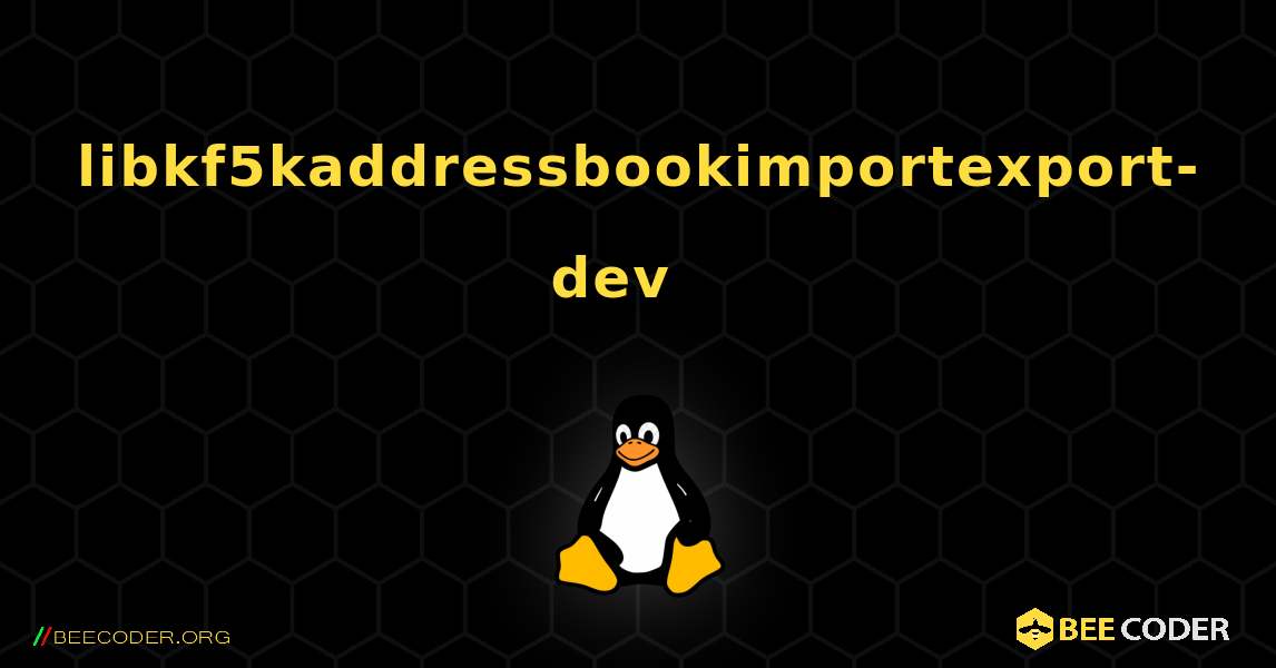libkf5kaddressbookimportexport-dev  እንዴት እንደሚጫን. Linux