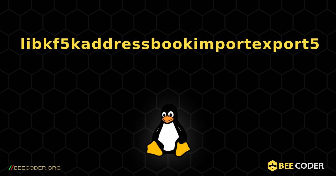 libkf5kaddressbookimportexport5  እንዴት እንደሚጫን. Linux