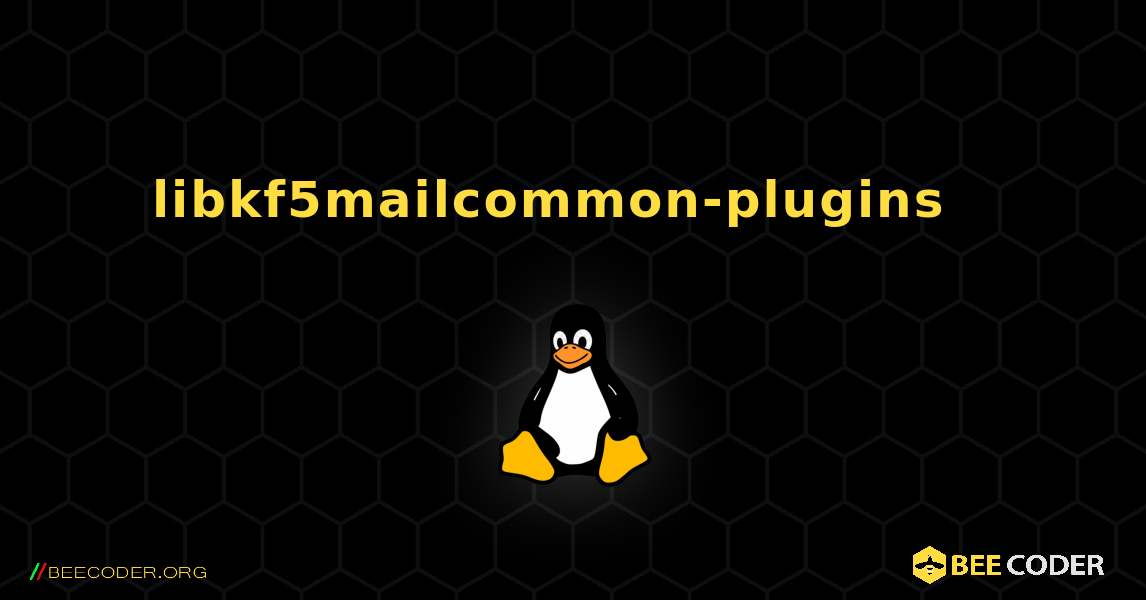 libkf5mailcommon-plugins  እንዴት እንደሚጫን. Linux