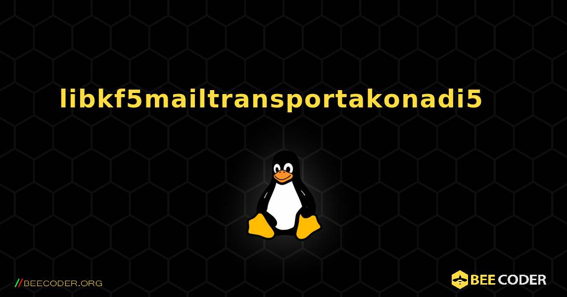 libkf5mailtransportakonadi5  እንዴት እንደሚጫን. Linux