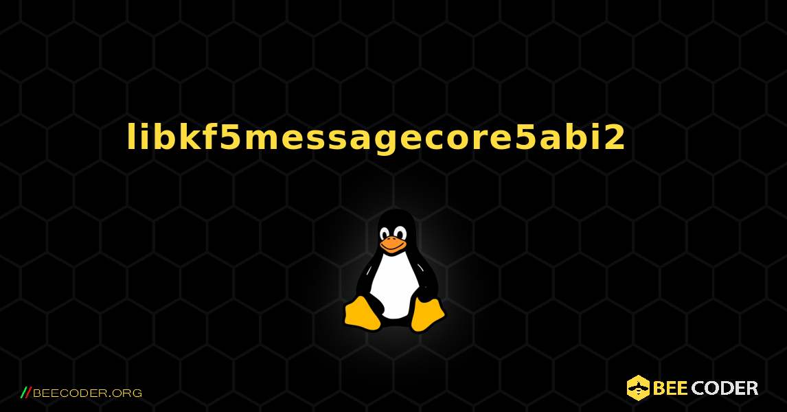 libkf5messagecore5abi2  እንዴት እንደሚጫን. Linux