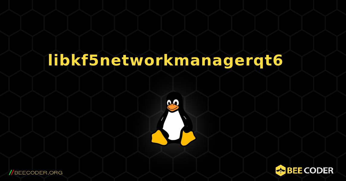 libkf5networkmanagerqt6  እንዴት እንደሚጫን. Linux
