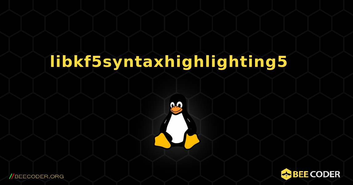libkf5syntaxhighlighting5  እንዴት እንደሚጫን. Linux