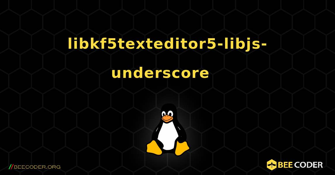 libkf5texteditor5-libjs-underscore  እንዴት እንደሚጫን. Linux