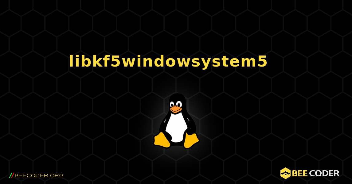 libkf5windowsystem5  እንዴት እንደሚጫን. Linux