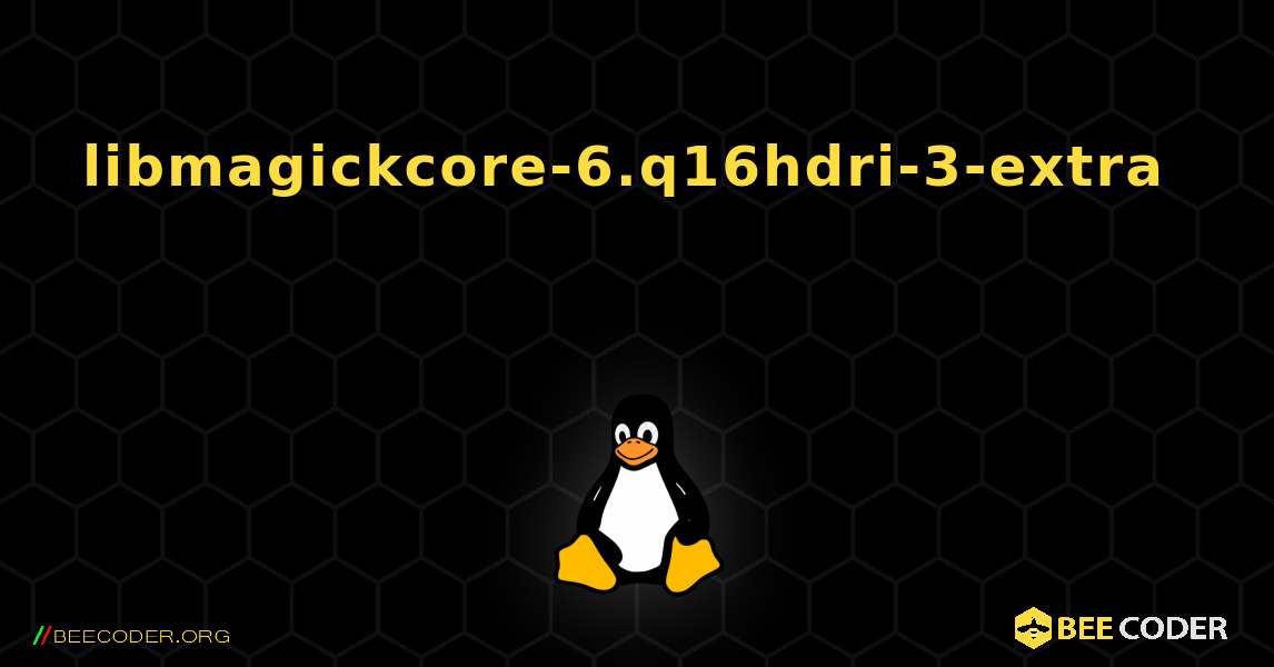 libmagickcore-6.q16hdri-3-extra  እንዴት እንደሚጫን. Linux