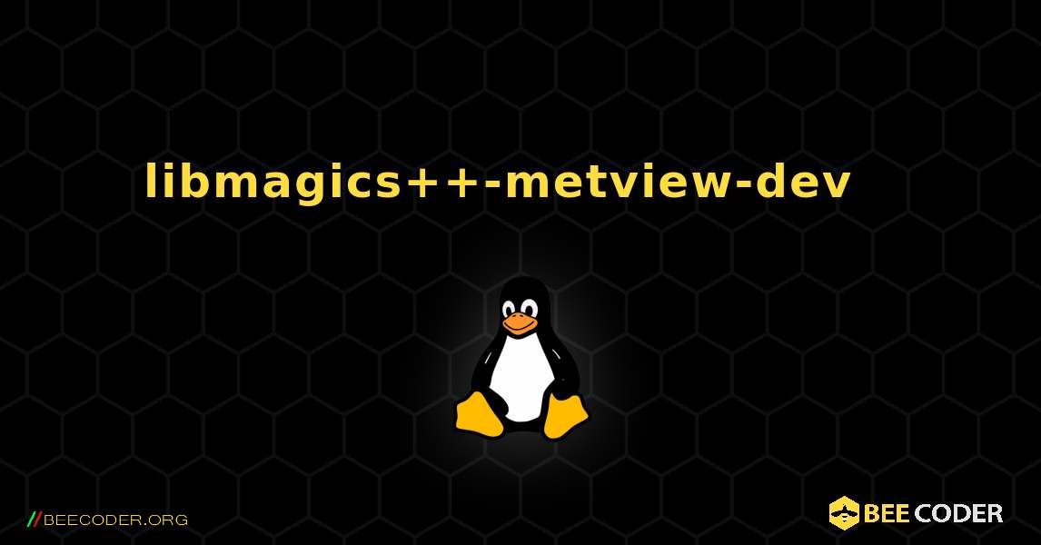 libmagics++-metview-dev  እንዴት እንደሚጫን. Linux