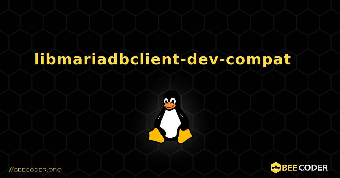 libmariadbclient-dev-compat  እንዴት እንደሚጫን. Linux
