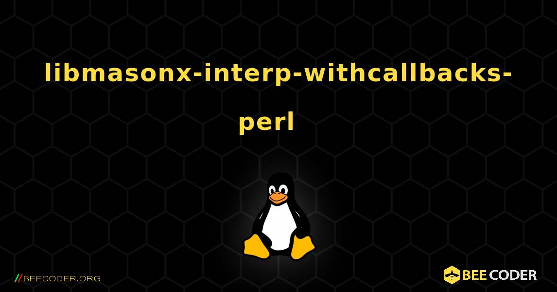 libmasonx-interp-withcallbacks-perl  እንዴት እንደሚጫን. Linux