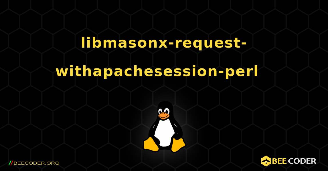 libmasonx-request-withapachesession-perl  እንዴት እንደሚጫን. Linux