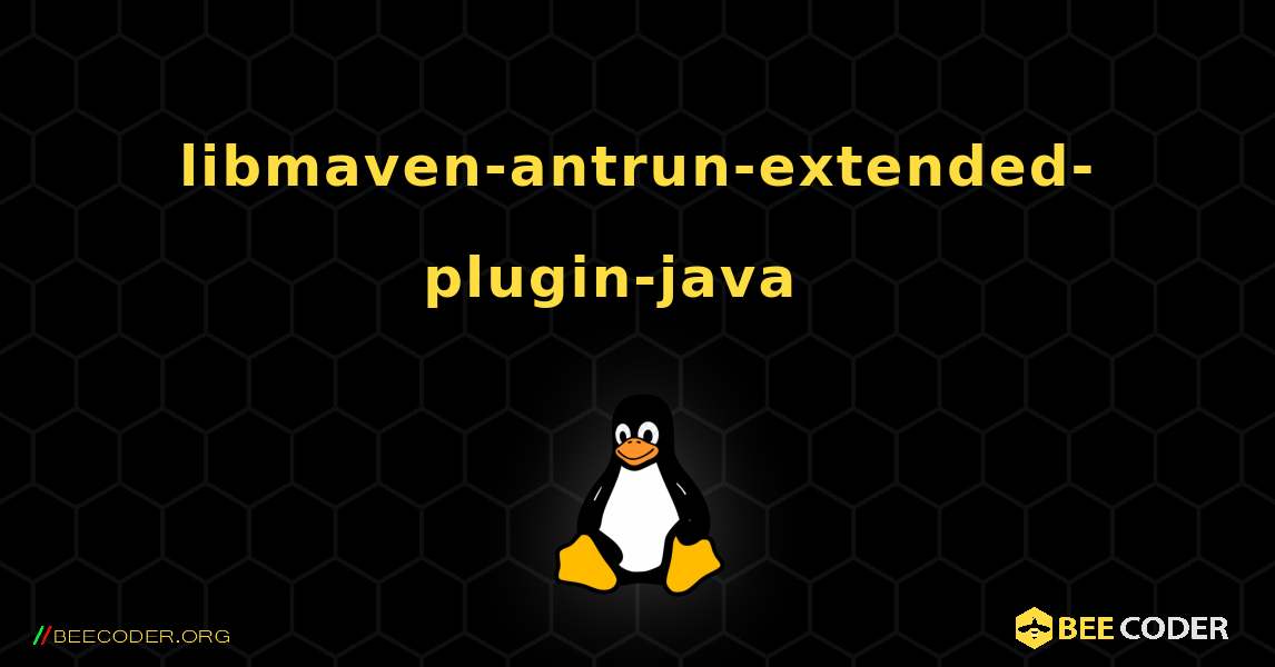 libmaven-antrun-extended-plugin-java  እንዴት እንደሚጫን. Linux