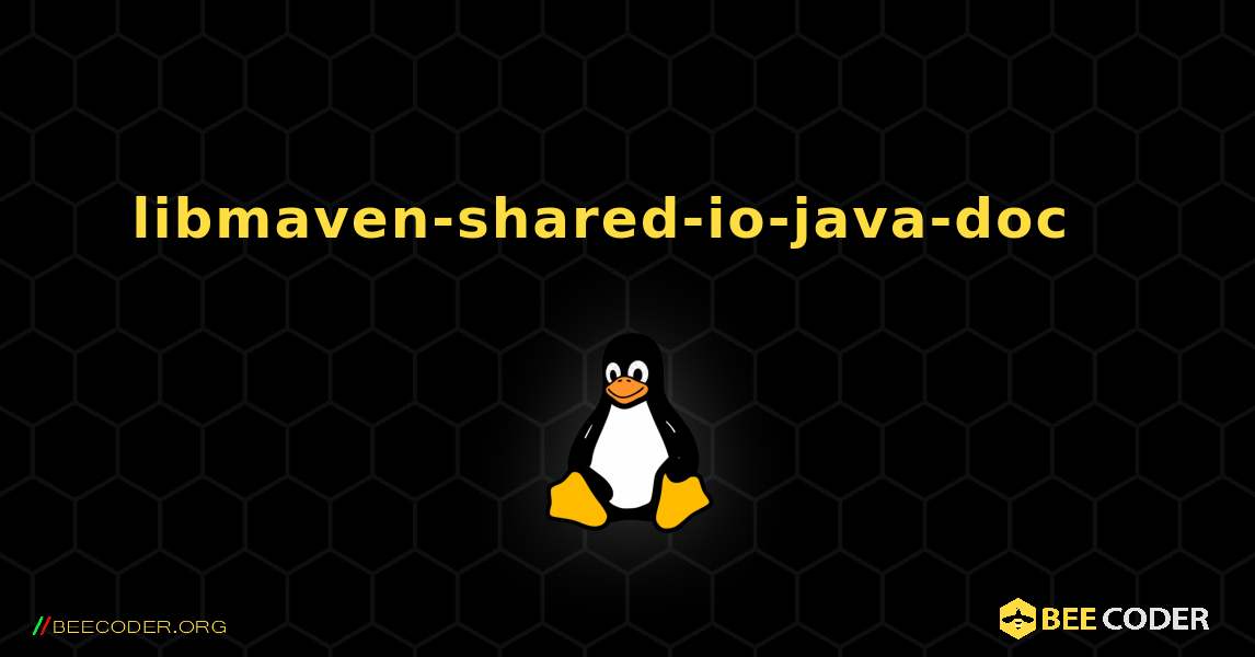 libmaven-shared-io-java-doc  እንዴት እንደሚጫን. Linux