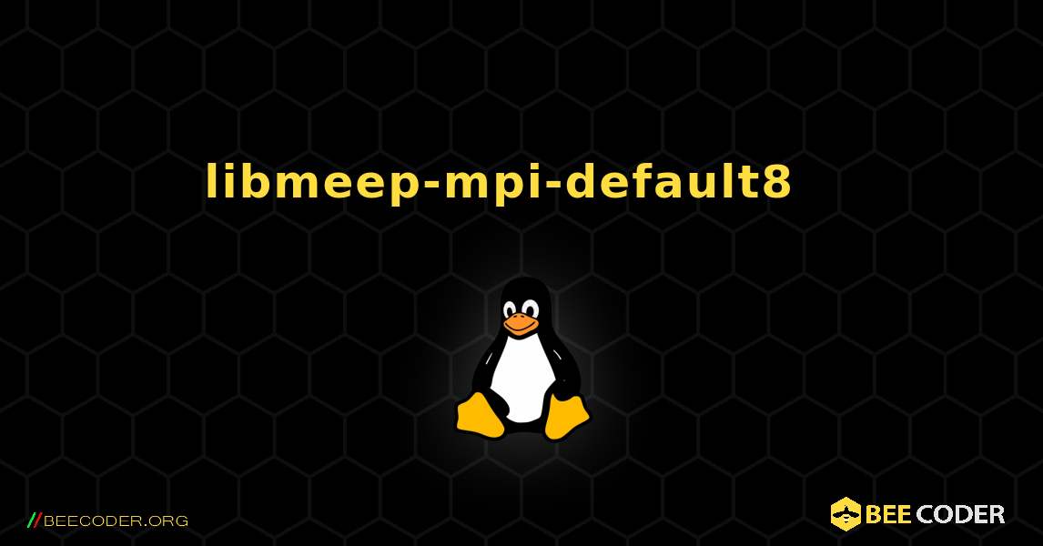 libmeep-mpi-default8  እንዴት እንደሚጫን. Linux