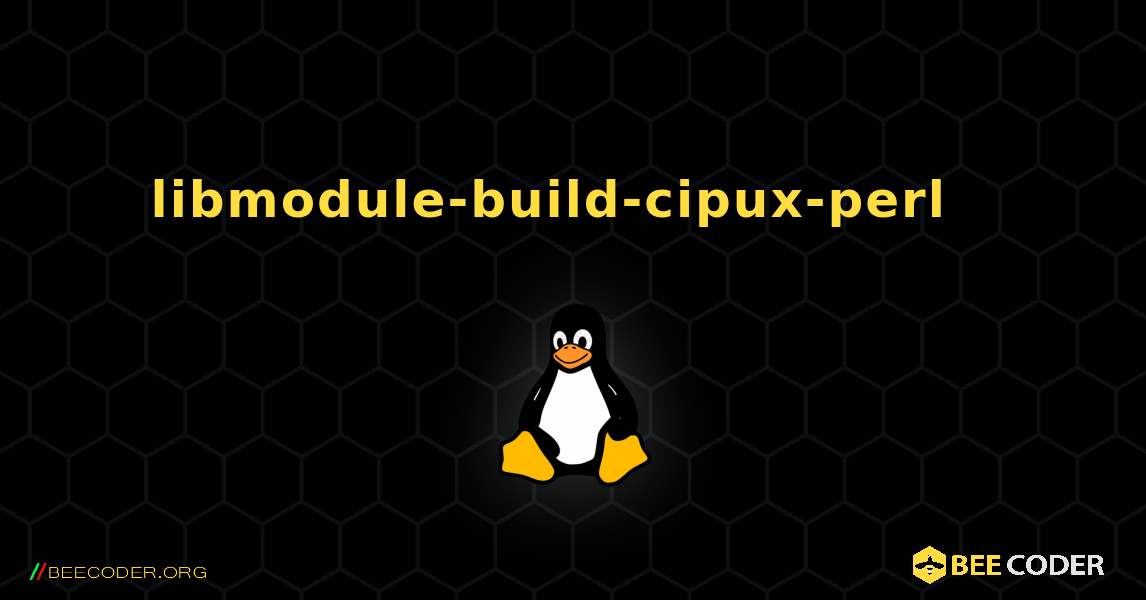 libmodule-build-cipux-perl  እንዴት እንደሚጫን. Linux