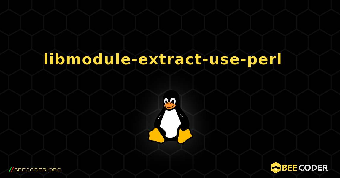 libmodule-extract-use-perl  እንዴት እንደሚጫን. Linux