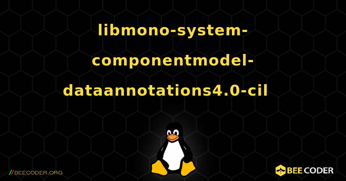 libmono-system-componentmodel-dataannotations4.0-cil  እንዴት እንደሚጫን. Linux