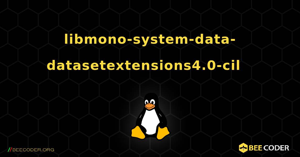 libmono-system-data-datasetextensions4.0-cil  እንዴት እንደሚጫን. Linux