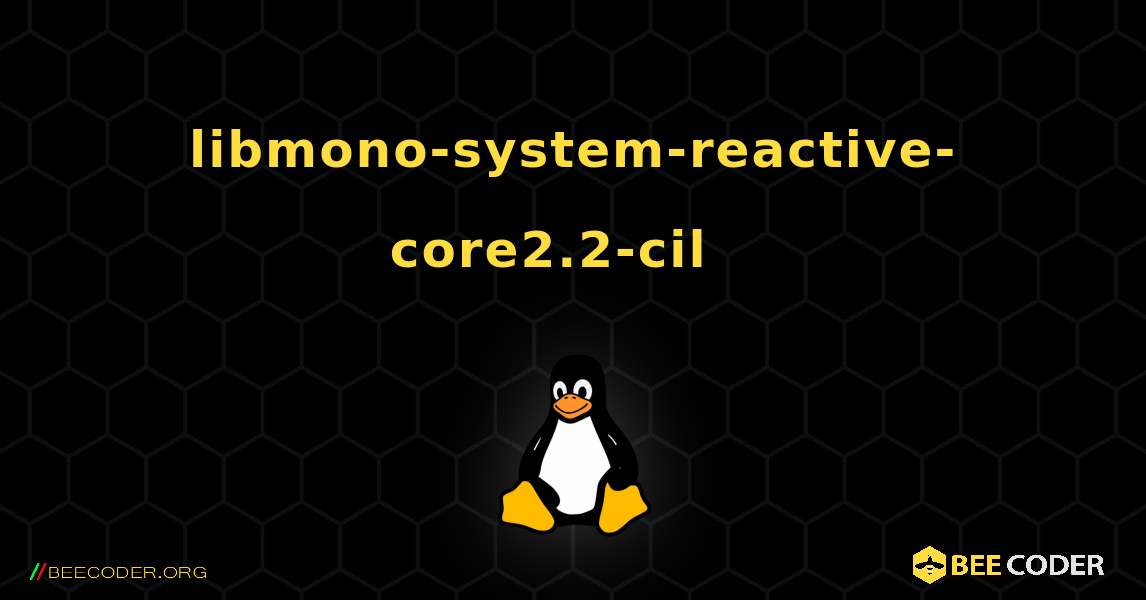 libmono-system-reactive-core2.2-cil  እንዴት እንደሚጫን. Linux