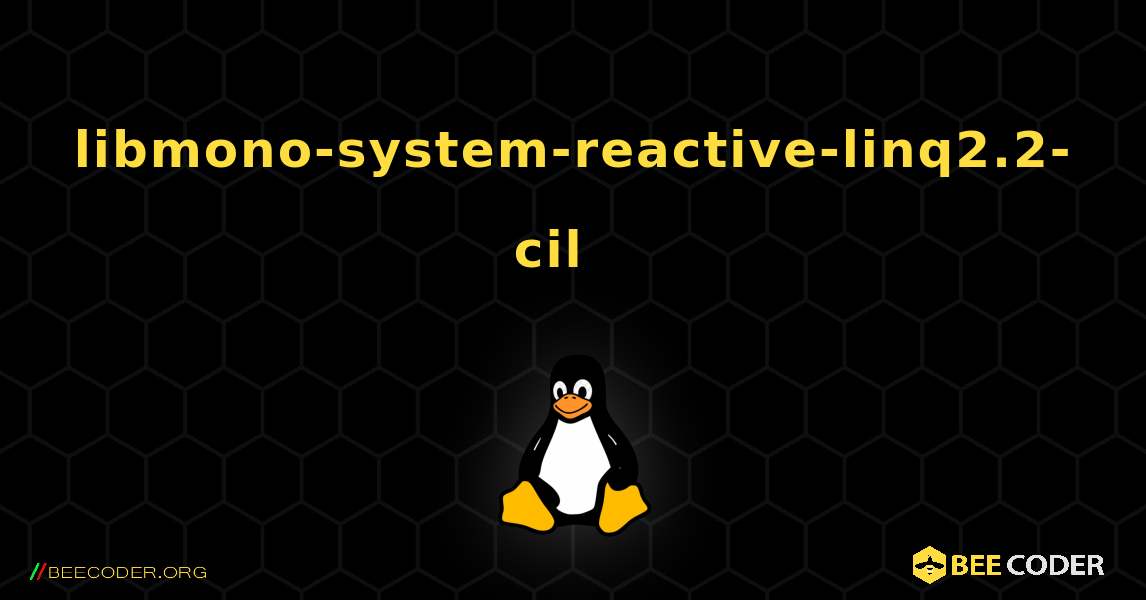 libmono-system-reactive-linq2.2-cil  እንዴት እንደሚጫን. Linux