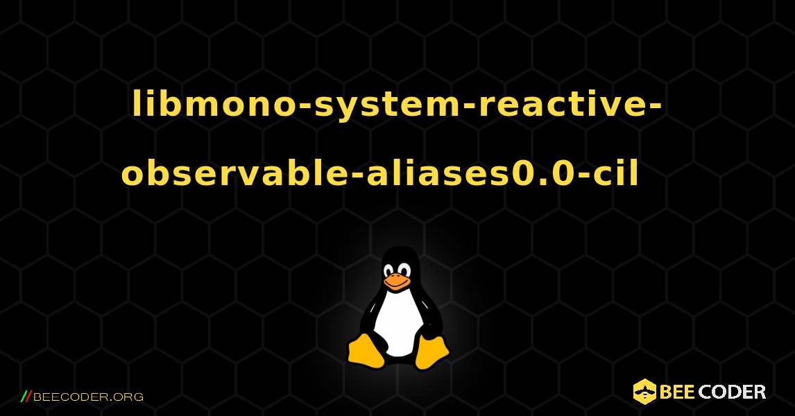 libmono-system-reactive-observable-aliases0.0-cil  እንዴት እንደሚጫን. Linux