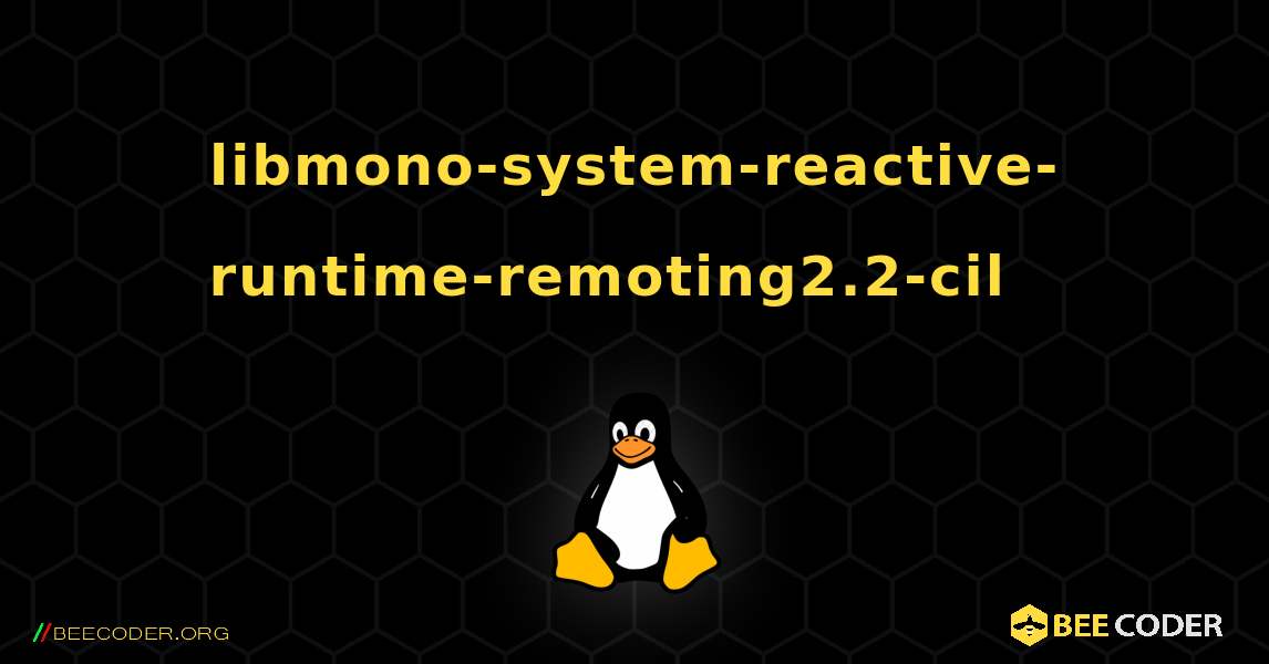 libmono-system-reactive-runtime-remoting2.2-cil  እንዴት እንደሚጫን. Linux