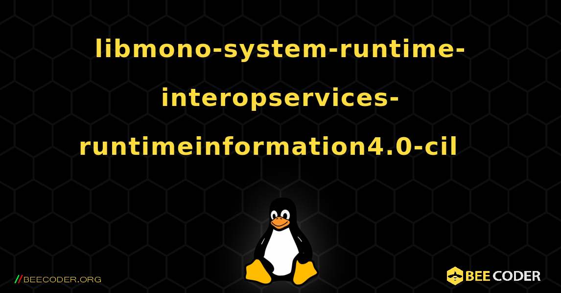 libmono-system-runtime-interopservices-runtimeinformation4.0-cil  እንዴት እንደሚጫን. Linux