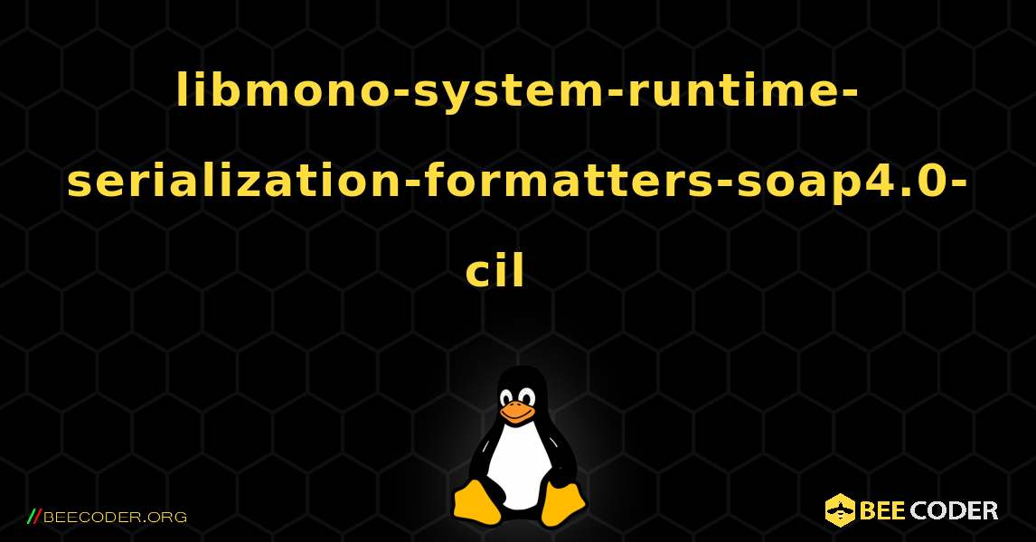 libmono-system-runtime-serialization-formatters-soap4.0-cil  እንዴት እንደሚጫን. Linux