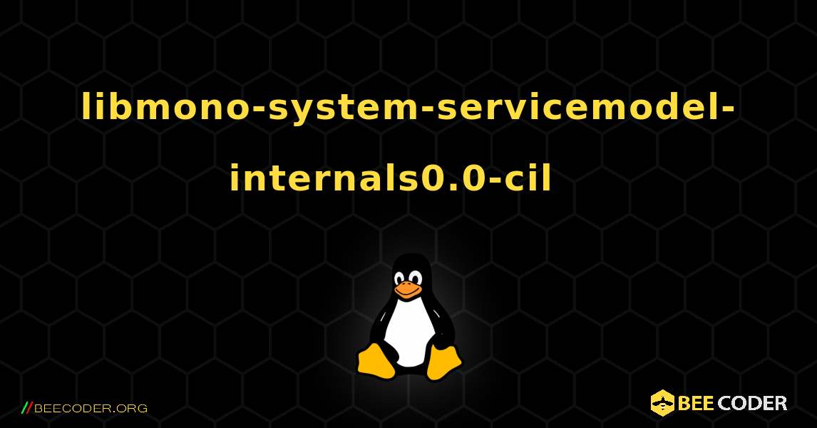 libmono-system-servicemodel-internals0.0-cil  እንዴት እንደሚጫን. Linux